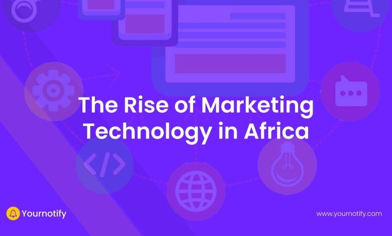 The Rise of Marketing Technology in Africa: A Case Study of Yournotify